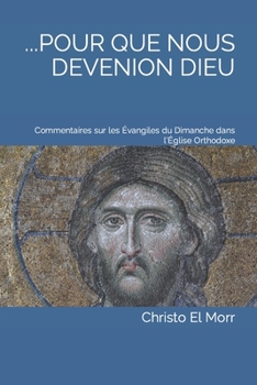 Paperback ...Pour Que Nous Devenions Dieu: Commentaires sur les Évangiles du Dimanche dans l'Église Orthodoxe [French] Book