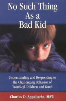 Paperback No Such Thing as a Bad Kid: Understanding & Responding to the Challenging Behavior of Troubled Children & Youth Book