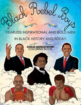 African American History Coloring Book: Black Rebel Leaders - Fearless Inspirational and Bold Men and Women in Black History and Today