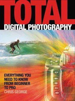 Paperback Total Digital Photography: Everything You Need to Know from Beginner to Pro Book