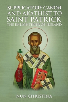 Paperback Supplicatory Canon and Akathist to Saint Patrick Enlightener of Ireland Book