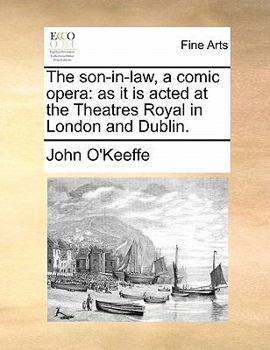 Paperback The Son-In-Law, a Comic Opera: As It Is Acted at the Theatres Royal in London and Dublin. Book