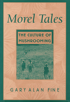Hardcover Morel Tales: The Culture of Mushrooming Book