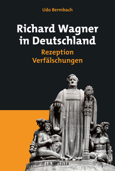 Hardcover Richard Wagner in Deutschland: Rezeption - Verfälschungen [German] Book