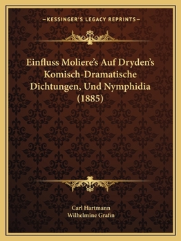 Paperback Einfluss Moliere's Auf Dryden's Komisch-Dramatische Dichtungen, Und Nymphidia (1885) [German] Book