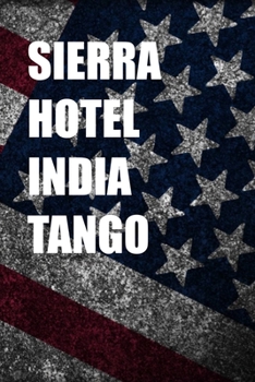 SIERRA HOTEL INDIA TANGO: 6x9 Journal gift for under 10 dollars military friend journal