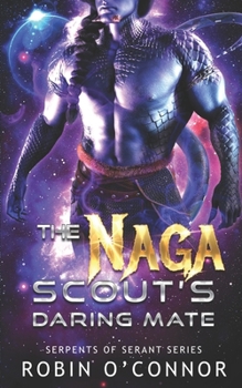 The Naga Scout's Daring Mate: A Sci-Fi Monster Romance (Serpents of Serant)