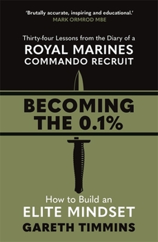 Paperback Becoming the 0.1%: Thirty-four lessons from the diary of a Royal Marines Commando Recruit Book