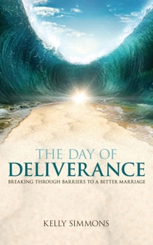 Paperback The Day of Deliverance: Breaking through Barriers to a Better Marriage Book