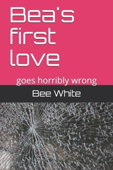 Paperback Bea's first love: goes horribly wrong Book