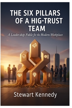 Paperback The Six Pillars of a High-Trust Team: A Leadership Fable for the Modern Workplace Book