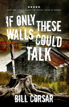 Paperback If Only These Walls Could Talk: Even Time Cannot Silence The Distant Sound of Murder Book