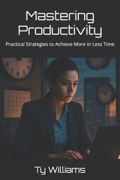 Paperback Mastering Productivity: Practical Strategies to Achieve More in Less Time Book