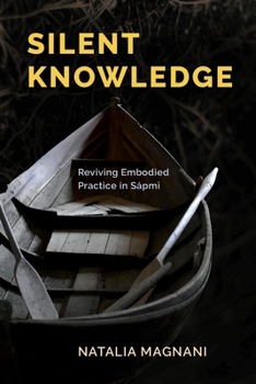 Paperback Silent Knowledge: Reviving Embodied Practice in Sápmi Book