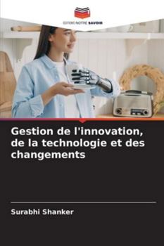 Gestion de l'innovation, de la technologie et des changements (French Edition)