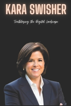 Kara Swisher: Trailblazing the Digital Landscape