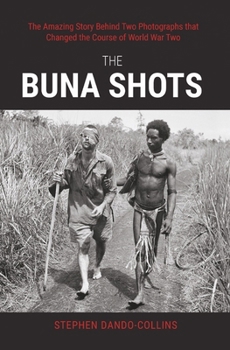 Paperback The Buna Shots: The Amazing Story Behind Two Photographs That Changed the Course of World War Two Book