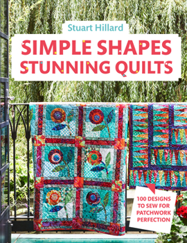 Hardcover Simple Shapes Stunning Quilts: 100 Designs to Sew for Patchwork Perfection Book