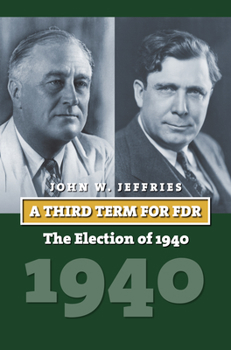A Third Term for FDR: The Election of 1940 - Book  of the American Presidential Elections