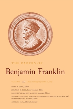 The Papers of Benjamin Franklin, Vol. 40: Volume 40: May 16 through September 15, 1783 - Book #40 of the Papers of Benjamin Franklin