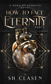 How to Face Eternity: Part I (Dawn of Eternity Novels)