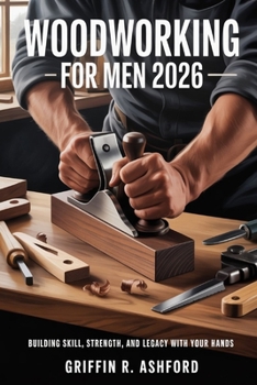 Paperback Woodworking for Men 2026: Building Skill, Strength, and Legacy With Your Hands Book