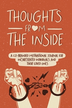 Paperback Thoughts From the Inside: A Co-Branded Motivational Journal for Incarcerated Individuals & Their Loved Ones Book