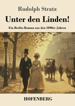 Unter den Linden!: Ein Berlin-Roman aus den 1890er Jahren (German Edition)