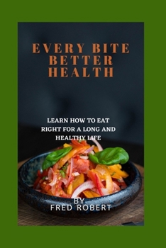 Paperback Every Bite Better Health: Learn how to eat right for a long and healthy life Book