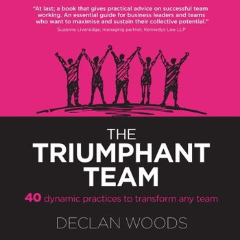 Paperback The Triumphant Team: 40 Dynamic Practices to Transform any Team Book