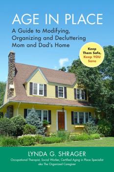 Paperback Age in Place: A Guide to Modifying, Organizing and Decluttering Mom and Dad's Home Book