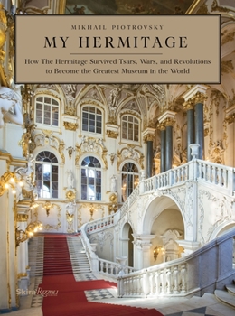 Hardcover My Hermitage: How the Hermitage Survived Tsars, Wars, and Revolutions to Become the Greatest Museum in the World Book