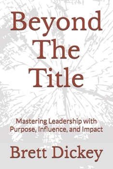 Paperback Beyond The Title: Mastering Leadership with Purpose, Influence, and Impact Book