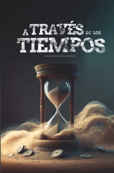 Paperback A través de los tiempos: Antología de cuentos históricos [Spanish] Book