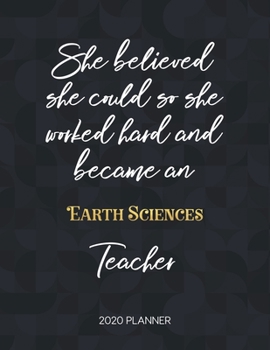 Paperback She Believed She Could So She Became An Earth Sciences Teacher 2020 Planner: 2020 Weekly & Daily Planner with Inspirational Quotes Book