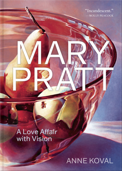 Hardcover Mary Pratt: A Love Affair with Vision Book