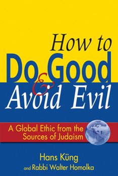 Paperback How to Do Good & Avoid Evil: A Global Ethic from the Sources of Judaism Book