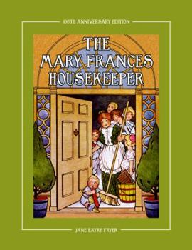 Paperback The Mary Frances Housekeeper 100th Anniversary Edition: A Story-Instruction Housekeeping Book with Paper Dolls, Doll House Plans and Patterns for Chil Book