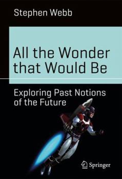 Paperback All the Wonder That Would Be: Exploring Past Notions of the Future Book