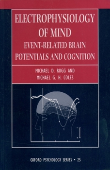 Electrophysiology of Mind: Event-Related Brain Potentials and Cognition (Oxford Psychology Series, 25) - Book  of the Oxford Psychology