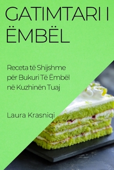 Paperback Gatimtari i Ëmbël: Receta të Shijshme për Bukuri Të Ëmbël në Kuzhinën Tuaj [Albanian] Book