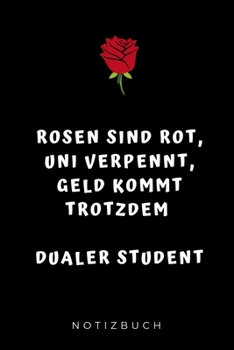 Rosen Sind Rot, Uni Verpennt, Geld Kommt Trotzdem, Dualer Student: A5 Studienplaner zum dualen Studium - Notizbuch f�r duale Studenten - Semesterplaner - witziger Spruch zum Abitur - Studienbeginn - E
