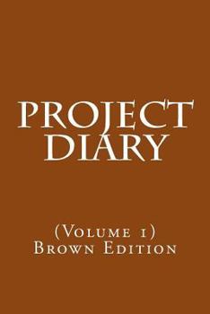 Project Diary: (Volume 1) Bronze Edition