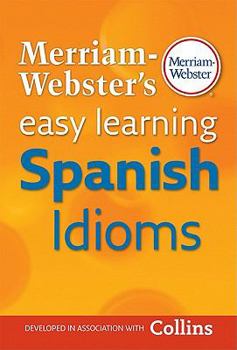 Merriam-Webster's Easy Learning Spanish Idioms - Book  of the Collins Easy Learning Spanish