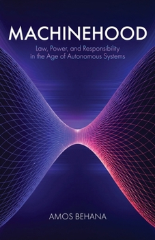 Machinehood: Law, Power, and Responsibility in the Age of Autonomous Systems (The Continuity Sequence)