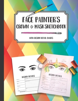 Paperback Face Painter's Crown & Mask Sketchbook with design detail charts: Draw, sketch or color design ideas Book
