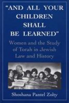 Paperback And All Your Children Shall Be Learned: Women and the Study of the Torah in Jewish Law and History Book