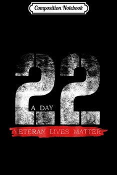 Composition Notebook: 22 A Day Veteran Lives Matter Suicide Awareness  Journal/Notebook Blank Lined Ruled 6x9 100 Pages