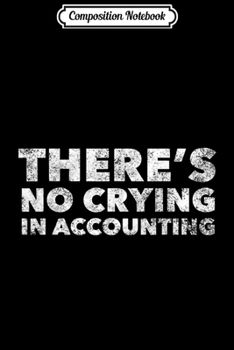 Paperback Composition Notebook: There's No Crying in Accounting Funny Accounting CPA Journal/Notebook Blank Lined Ruled 6x9 100 Pages Book