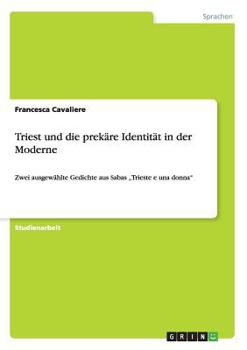Paperback Triest und die prekäre Identität in der Moderne: Zwei ausgewählte Gedichte aus Sabas "Trieste e una donna" [German] Book